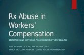 Rx Abuse in Workers’ Compensation STATISTICS AND METHODS FOR COMBATING THE PROBLEM PATRICK CRONIN, CPCU, AIC, AIM, AAI, ARM, CWCP BRANCH AND CLAIMS MANAGER.