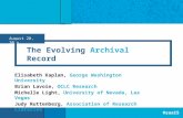 #saa15 August 20, 2015 The Evolving Archival Record Elisabeth Kaplan, George Washington University Brian Lavoie, OCLC Research Michelle Light, University.