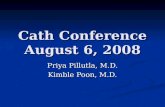 Cath Conference August 6, 2008 Priya Pillutla, M.D. Kimble Poon, M.D.