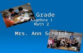 8 th Grade Algebra 1 Math 2 Mrs. Ann Schmick. About Me  My Family Husband Gary Husband Gary Jeremiah is 2010 Ferris grad! Jeremiah is 2010 Ferris grad!