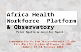 Africa Health Workforce Platform & Observatory Presentation to the 1st conference of the Asia-Pacific Action Alliance on HRH (AAAH): 28-31 October 2006.