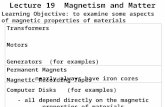 Lecture 19 Magnetism and Matter Learning Objective: to examine some aspects of magnetic properties of materials Transformers Motors Generators (for examples)
