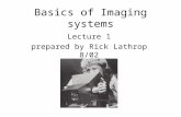 Basics of Imaging systems Lecture 1 prepared by Rick Lathrop 8/02.