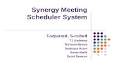 Synergy Meeting Scheduler System T-squared, S-cubed TJ Andrews Thriveni Movva Sadequa Azam Sama Malik Scott Denson.