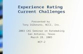 Experience Rating Current Challenges Presented by Tony DiDonato, NCCI, Inc. 2003 CAS Seminar on Ratemaking San Antonio, Texas March 28, 2003 WCP-2.