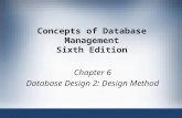 Concepts of Database Management Sixth Edition Chapter 6 Database Design 2: Design Method.