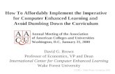 How To Affordably Implement the Imperative for Computer Enhanced Learning and Avoid Dumbing Down the Curriculum David G. Brown Professor of Economics,