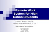 Remote Work System for High School Students Jason Yeung, B.A.Sc. Bertha Konstantinidis, B.Sc.  Ryerson University 350 Victoria.