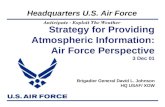 Anticipate - Exploit The Weather Headquarters U.S. Air Force Strategy for Providing Atmospheric Information: Air Force Perspective 3 Dec 01 Brigadier General.