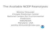 The Available NCEP Reanalyses Wesley Ebisuzaki Climate Prediction Center National Centers for Environmental Prediction NWS/NOAA Maryland, USA wesley.ebisuzaki@noaa.gov.