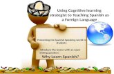 Using Cognitive learning strategist to Teaching Spanish as a Foreign Language Presenting the Spanish Speaking world to students Introduce the lesson with.