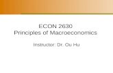 ECON 2630 Principles of Macroeconomics Instructor: Dr. Ou Hu.