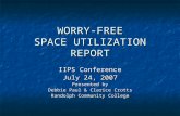 WORRY-FREE SPACE UTILIZATION REPORT IIPS Conference July 24, 2007 Presented by Debbie Paul & Clarice Crotts Randolph Community College.