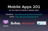 Mobile Apps 201 So You Want to Build a Mobile App? Handout:  Deck: .
