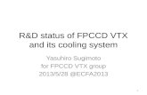 R&D status of FPCCD VTX and its cooling system Yasuhiro Sugimoto for FPCCD VTX group 2013/5/28 @ECFA2013 1.