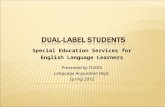 Special Education Services for English Language Learners Presented by TUSD’s Language Acquisition Dept. Spring 2012.