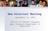 New Directors Meeting September 11, 2012 Office of Federal Programs West Virginia Department of Education.