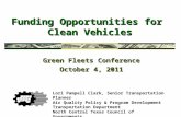Funding Opportunities for Clean Vehicles Green Fleets Conference October 4, 2011 Lori Pampell Clark, Senior Transportation Planner Air Quality Policy &