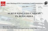 UACEG SURVEYING EDUCATION IN BULGARIA Slaveyko Gospodinov¹ (1)University of Architecture, Civil Engineering and Geodesy, Sofia Joint Meeting of FIG Commission.