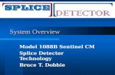 System Overview Model 1088B Sentinel CM Splice Detector Technology Bruce T. Dobbie.