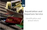 Repatriation and Departure Service Identification and actual return.