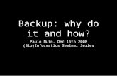 Backup: why do it and how? Paulo Nuin, Dec 16th 2008 (Bio)Informatics Seminar Series.