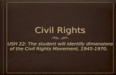 Civil Rights USH 22: The student will identify dimensions of the Civil Rights Movement, 1945-1970.