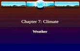 Chapter 7: Climate Weather. Precipitation  Precipitation occurs when a cold air mass meets a warm air mass.  The cold air, being more dense, forces.