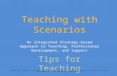 Teaching with Scenarios An Integrated Strategy-based Approach to Teaching, Professional Development, and Support Tips for Teaching Copyright © Notice The.