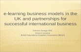 E-learning business models in the UK and partnerships for successful international business Dominic Savage OBE Director General British Educational Suppliers.