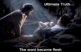 The word became flesh Ultimate Truth. The word became flesh The Ultimate Understanding of the World.