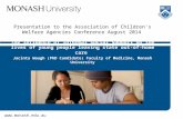 Www.monash.edu.au Presentation to the Association of Children's Welfare Agencies Conference August 2014 The influence of informal social support on the.