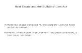 Real Estate and the Builders’ Lien Act In most real estate transactions, the Builders’ Lien Act need not be considered. However, where some “improvement”