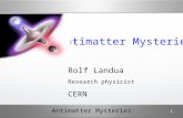 Antimatter Mysteries 1 Rolf Landua Research physicist CERN.