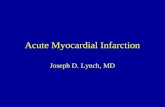 Acute Myocardial Infarction Joseph D. Lynch, MD. Acute Myocardial Infarction Mechanism Clinical Presentation Diagnosis Management.