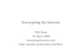 Encrypting the Internet Phil Karn 18 April 2000 karn@qualcomm.com .