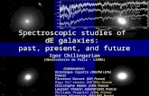 Spectroscopic studies of dE galaxies: past, present, and future Igor Chilingarian (Observatoire de Paris - LERMA) Collaborators: Veronique Cayatte (ObsPM.