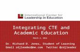 Integrating CTE and Academic Education March 2, 2012 Dr. Richard D. Jones, Student of Learning Email rdjleader@me.com Twitter @rdjleaderrdjleader@me.com.