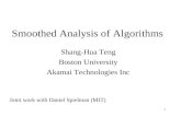 1 Smoothed Analysis of Algorithms Shang-Hua Teng Boston University Akamai Technologies Inc Joint work with Daniel Spielman (MIT)