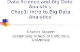 Data Science and Big Data Analytics Chap1: Intro to Big Data Analytics Charles Tappert Seidenberg School of CSIS, Pace University.