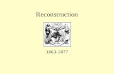 Reconstruction 1863-1877 Reconstruction Began as War Measure First Emancipation Proclamation Lincoln’s 10% Plan Goal was an easy peace to shorten war.