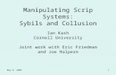 May 8, 20091 Manipulating Scrip Systems: Sybils and Collusion Ian Kash Cornell University Joint work with Eric Friedman and Joe Halpern.