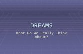 DREAMS What Do We Really Think About?.  REM Rebound: Extra rapid eye movement sleep following REM Sleep deprivation  Psychodynamic (Freudian) Theory: