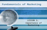 Fundamentals of Marketing LESSON 3: Importance of Marketing.