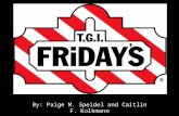 By: Paige M. Speidel and Caitlin F. Kolkmann. Introduction to business T.G.I. Friday's (often shortened to "Friday's" in most countries, or "T.G.I.'s"