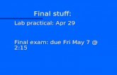 Final stuff: n Lab practical: Apr 29 n Final exam: due Fri May 7 @ 2:15.