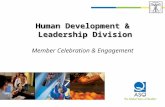 Human Development & Leadership Division Human Development & Leadership Division Member Celebration & Engagement.