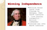 Winning Independence British moved north from Florida to Georgia, then South Carolina Lord Charles Cornwallis – British commander Carried war into North.