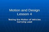 Motion and Design Lesson 4 Testing the Motion of Vehicles Carrying Load.