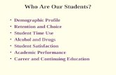 Who Are Our Students? Demographic Profile Retention and Choice Student Time Use Alcohol and Drugs Student Satisfaction Academic Performance Career and.